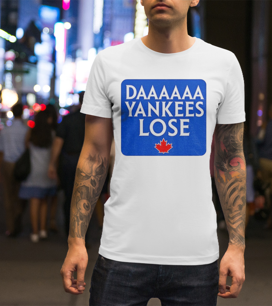 Daaaaa Yankees Lose Toronto Blue Jays MLB Baseball Canadian Maple Leaf 2025 T-Shirt