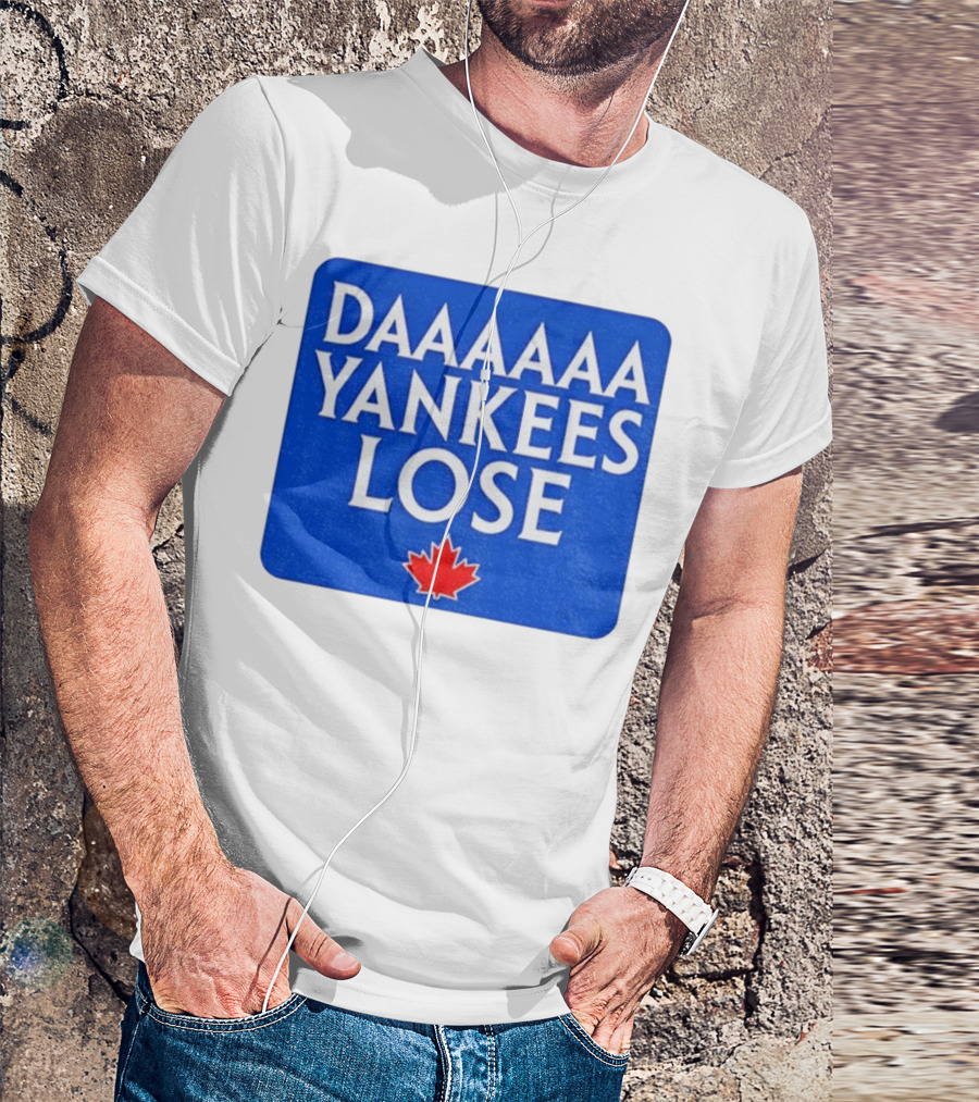 Daaaaa Yankees Lose Toronto Blue Jays MLB Baseball Canadian Maple Leaf 2025 T-Shirt