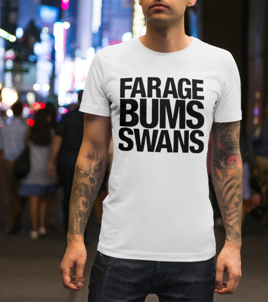 Farage Bums Swans T-Shirt