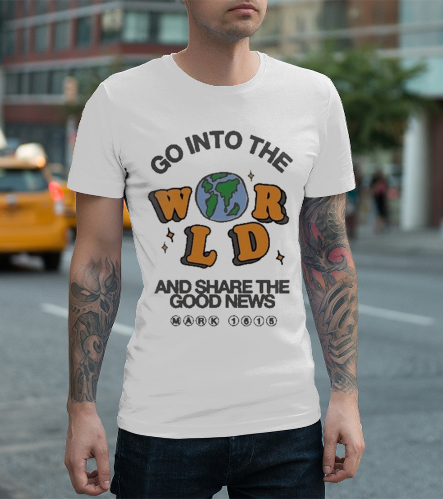 Go Into The World Globe Lettering Mark 1615 Christian Message T-Shirt