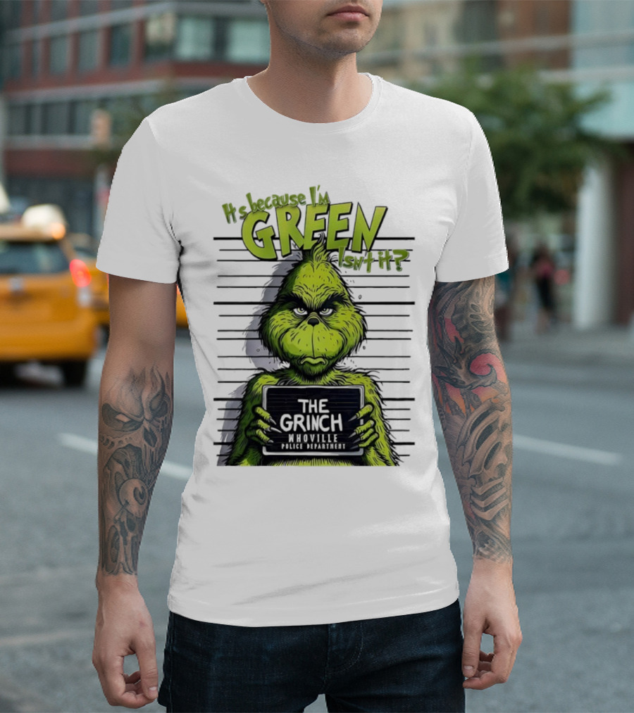 The Grinch shot It's Because I'm Green Whoville Police Department T-Shirt