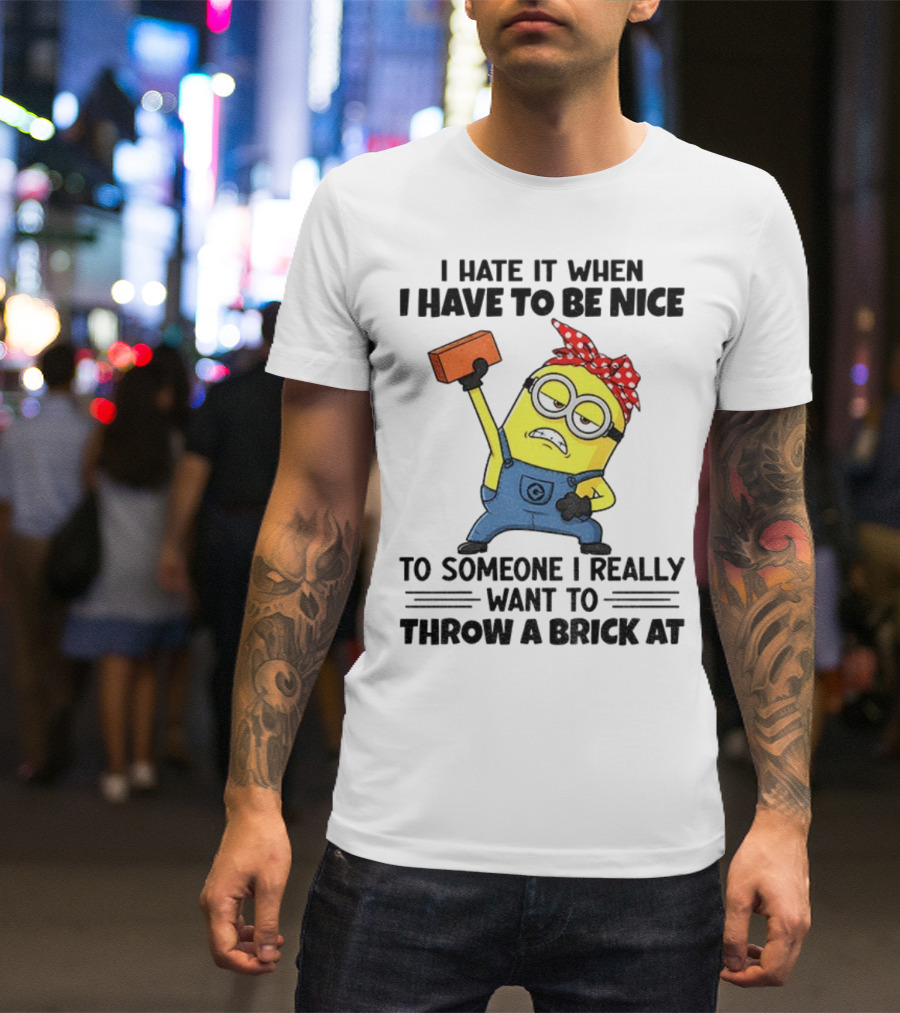 I Hate It When I Have To Be Nice Minion With Brick Red Bandana T-Shirt