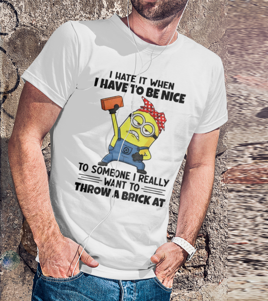I Hate It When I Have To Be Nice Minion With Brick Red Bandana T-Shirt