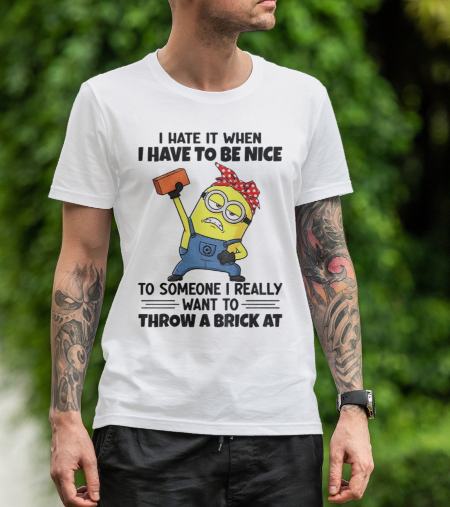I Hate It When I Have To Be Nice Minion With Brick Red Bandana T-Shirt