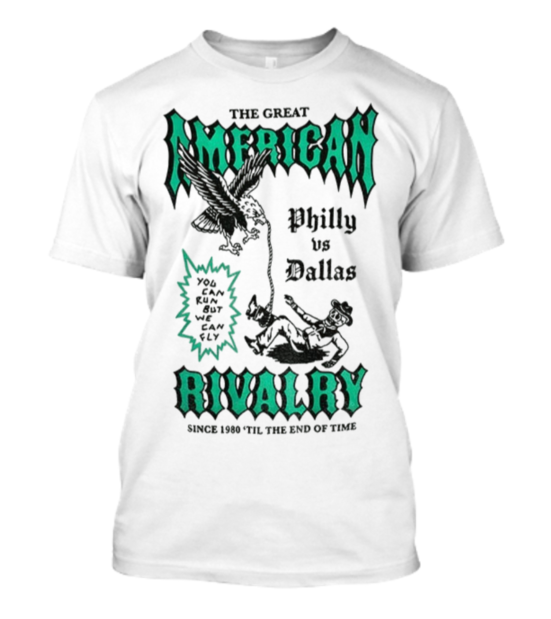 The Great American Rivalry Philly Vs Dallas You Can Run But You Cannot Hide Since 1960 'Til The End Of Time T-Shirt