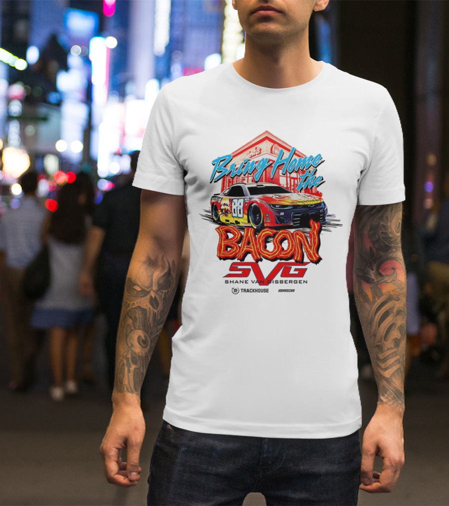 Bring Home The Bacon SVG Shane Van Gisbergen Number 88 NASCAR Racing Car Art T-Shirt