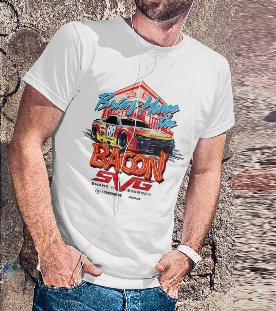 Bring Home The Bacon SVG Shane Van Gisbergen Number 88 NASCAR Racing Car Art T-Shirt