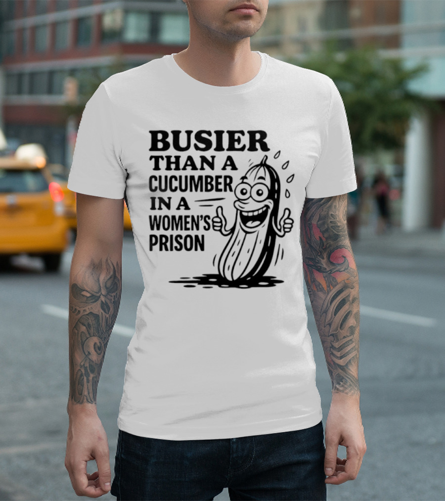 Busier Than A Cucumber In A Women's Prison Funny Cartoon Graphic T-Shirt