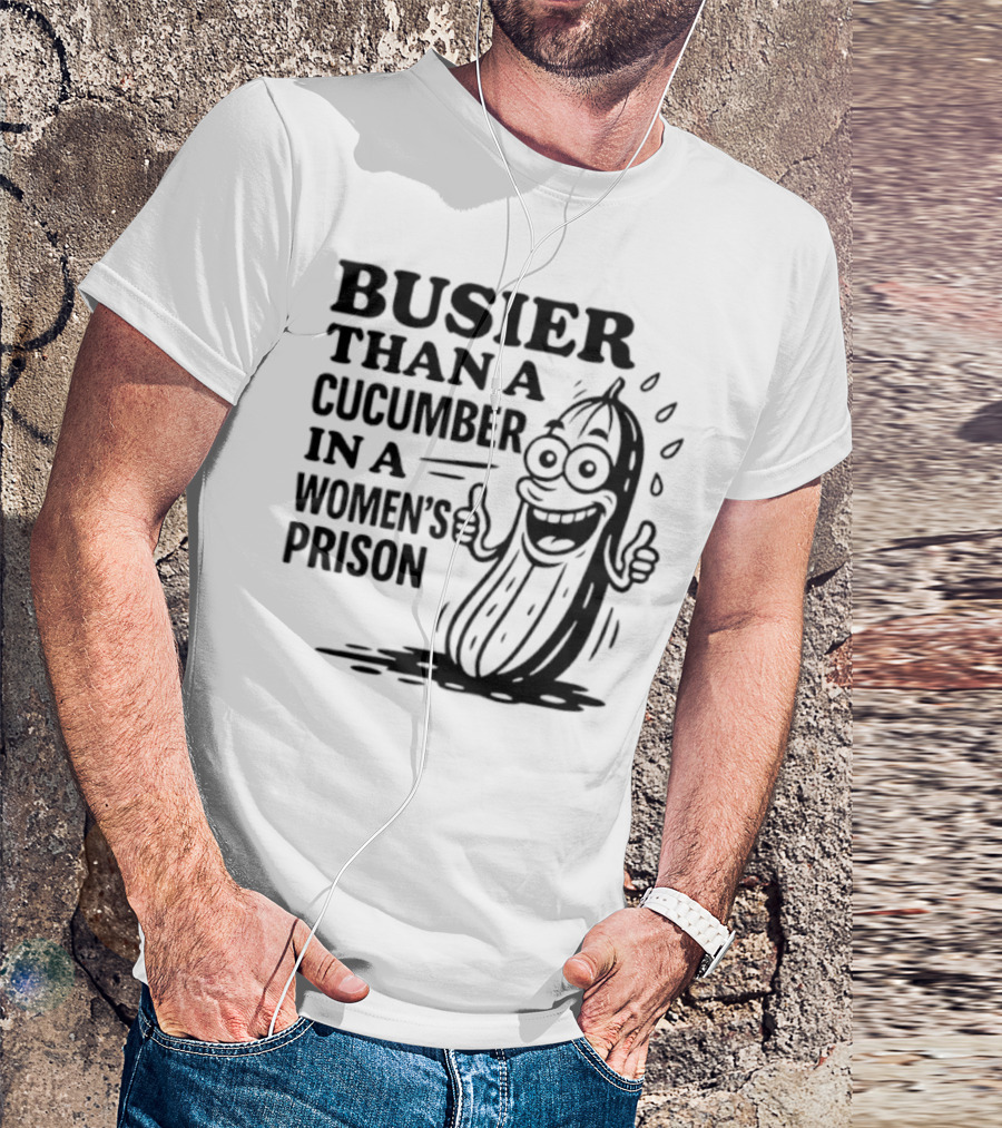 Busier Than A Cucumber In A Women's Prison Funny Cartoon Graphic T-Shirt