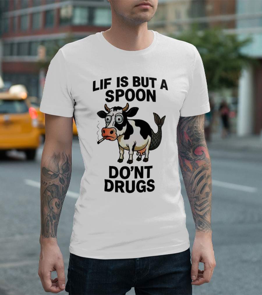 Lif Is But A Spoon Don't Drugs Funny Cow Mermaid Smoking T-Shirt
