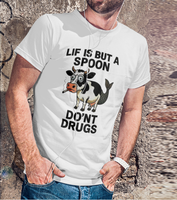 Lif Is But A Spoon Don't Drugs Funny Cow Mermaid Smoking T-Shirt