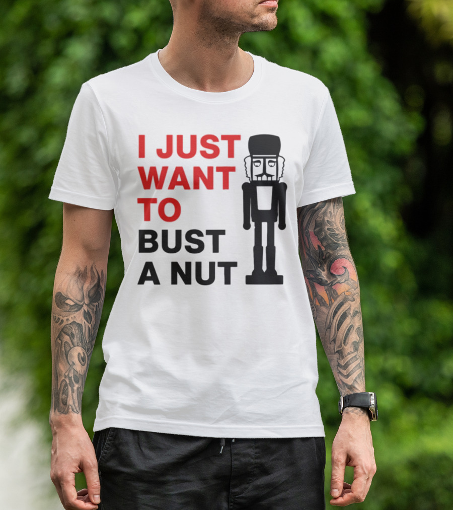 I Just Want To Bust A Nut Nutcracker Soldier T-Shirt