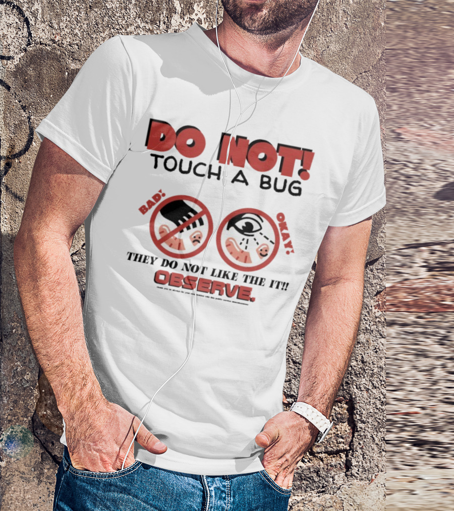 Caleb Nelson Do Not Touch A Bug Baby They Do Not Like The It Observe Bug Touchers Be Warned T-Shirt