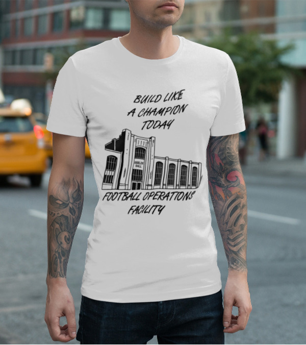 Build Like A Champion Today Football Operations Facility T-Shirt