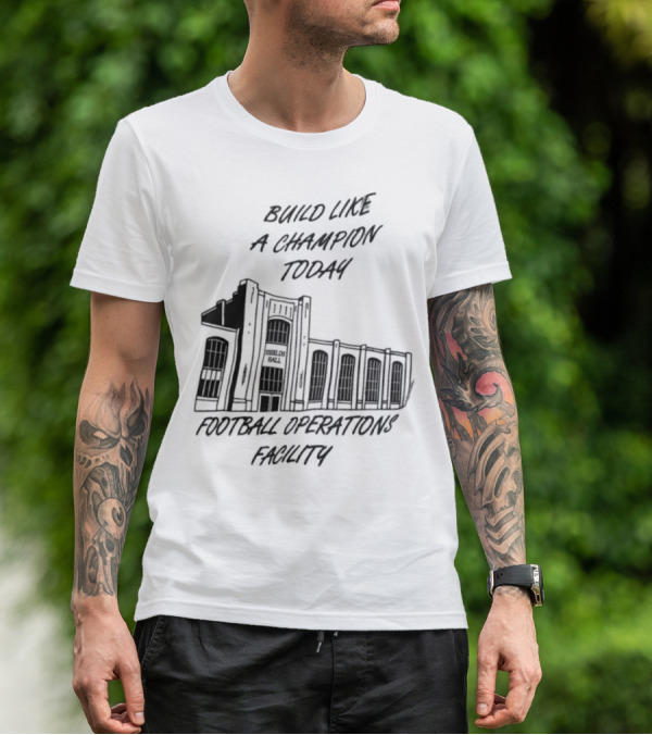 Build Like A Champion Today Football Operations Facility T-Shirt