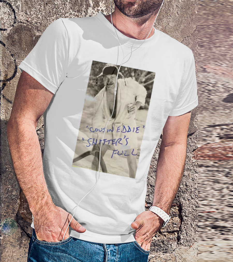 Cousin Eddie Shitter's Full Classic Holiday Movie Scene T-Shirt