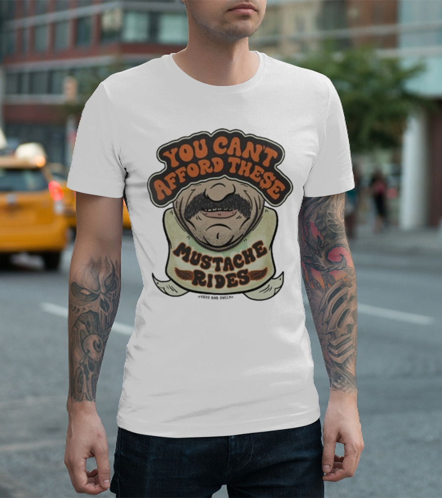 You Can’t Afford These Mustache Rides Vintage Humorous Graphic T-Shirt