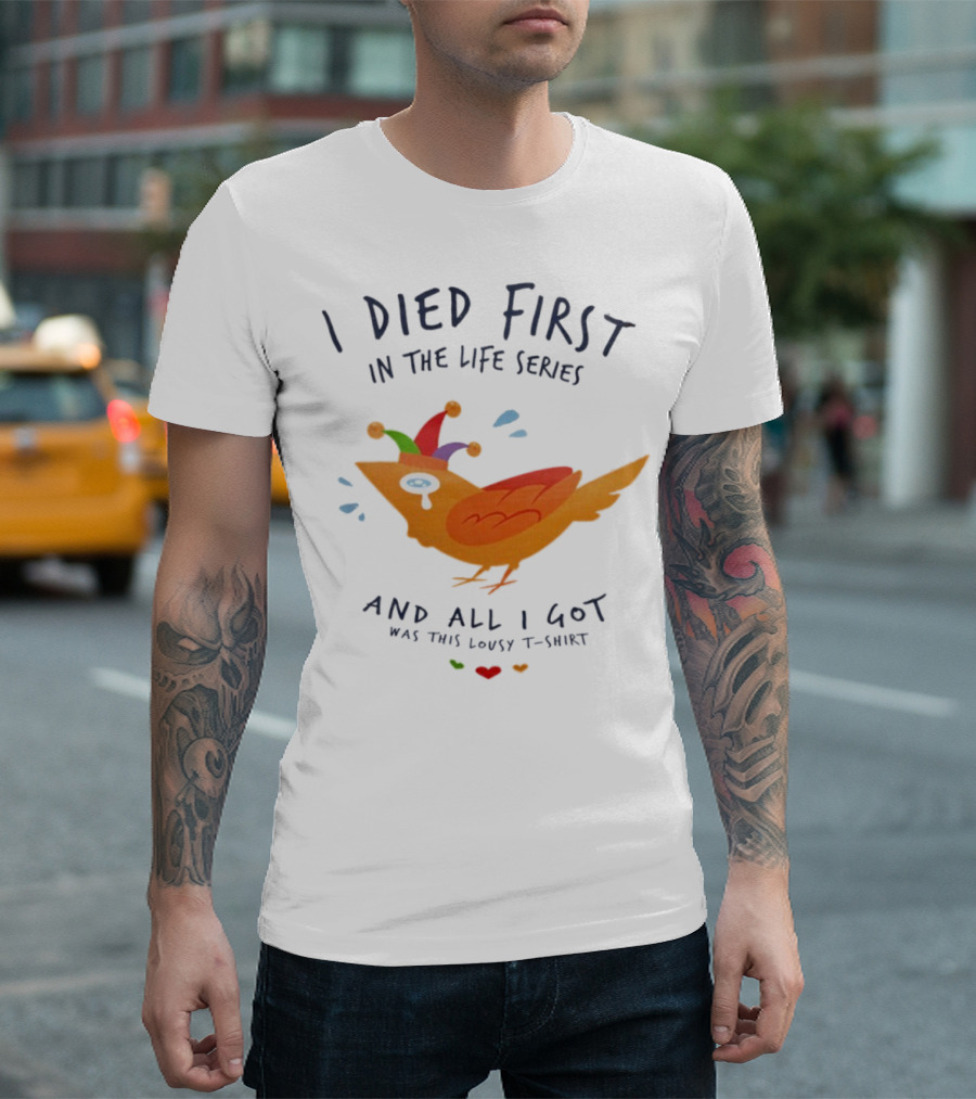 I Died First In The Life Series And All I Got Was This Lousy Jester Bird T-Shirt