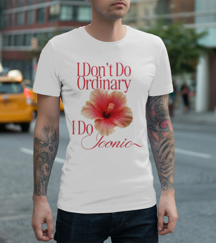 I Don't Do Ordinary I Do Iconic Red Hibiscus T-Shirt