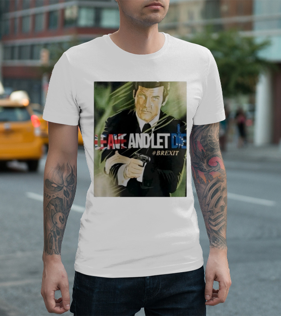 James Bond Leave And Let Die Brexit Iconic Movie Reference With British Flag And Gun T-Shirt