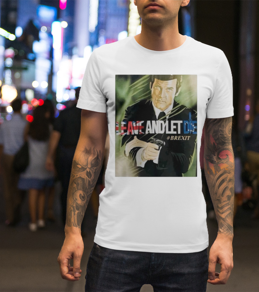 James Bond Leave And Let Die Brexit Iconic Movie Reference With British Flag And Gun T-Shirt