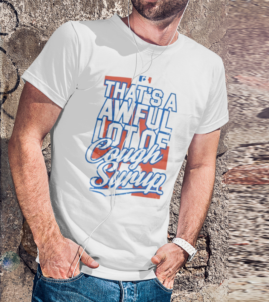 Los Angeles Dodgers That's A Awful Lot Of Cough Syrup T-Shirt