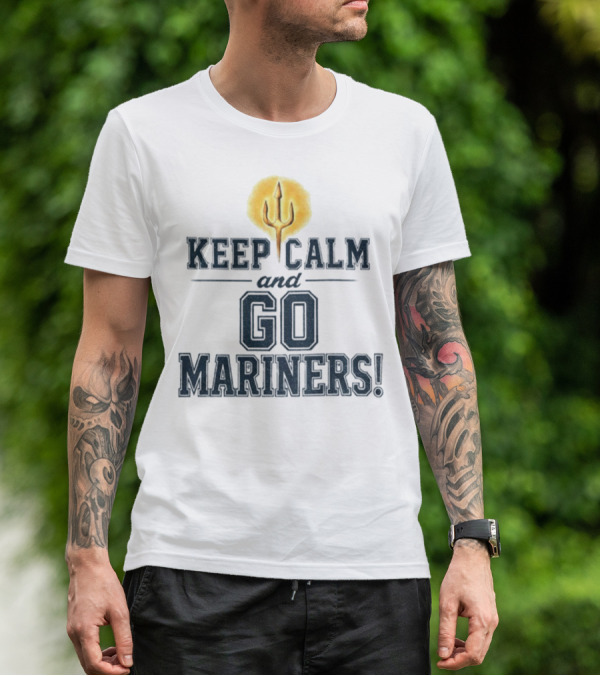 Keep Calm And Go Mariners Seattle Baseball Trident Fan Slogan T-Shirt