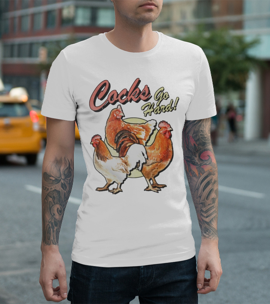 Cocks Go Hard Chickens T-Shirt