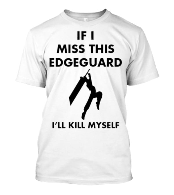 If I Miss This Edgeguard I'll Kill Myself Gaming Humor T-Shirt