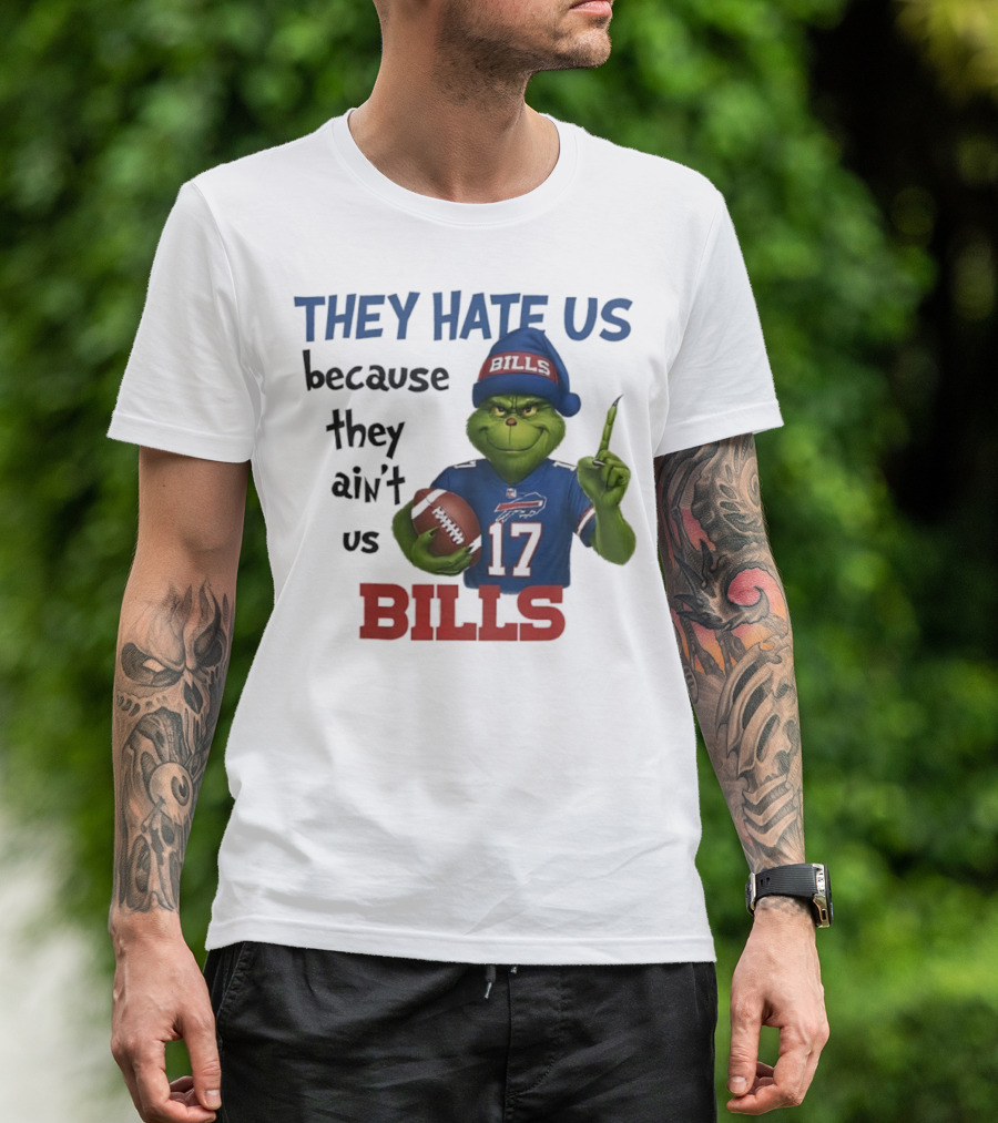 Buffalo Bills Grinch They Hate Us Because They Ain't Us Fans Football 17 T-Shirt