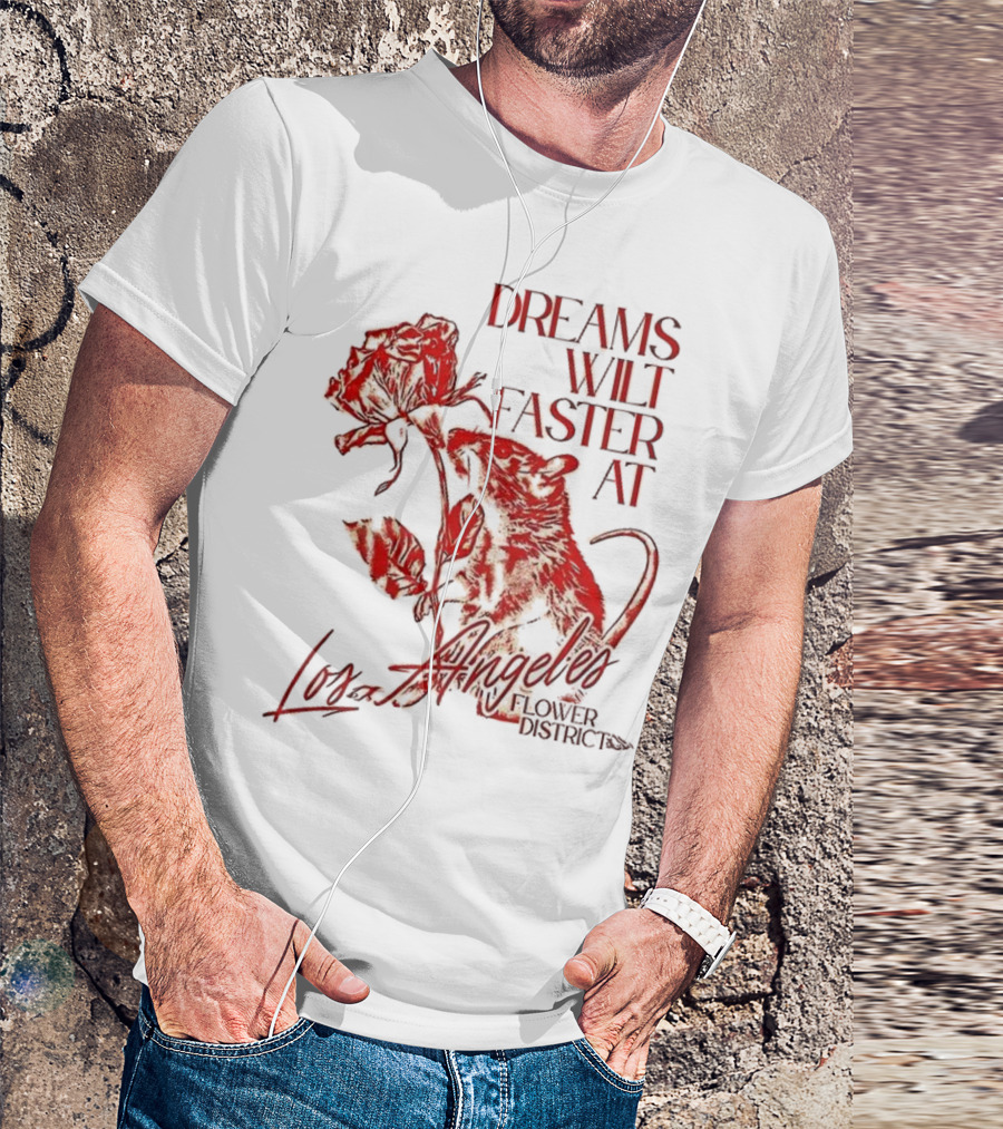 Dreams Wilt Faster At Los Angeles Rat Rose Art T-Shirt