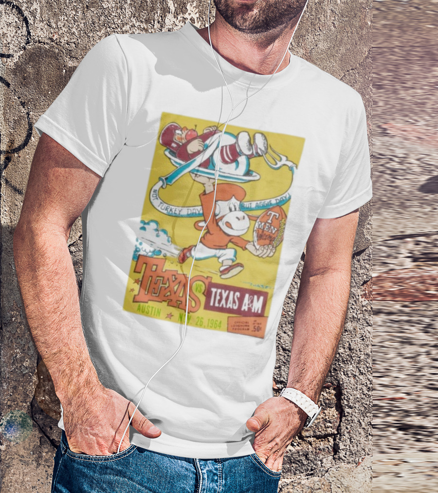 Texas Longhorns Vs Texas A&M Not Turkey Day But Aggie Day Nov 26 1964 Austin T-Shirt