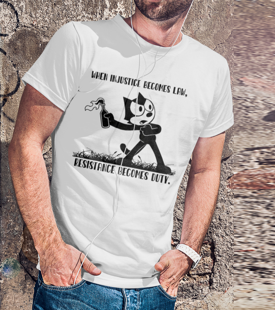 Resistance Becomes Duty Felix Cat Political Injustice Quote T-Shirt