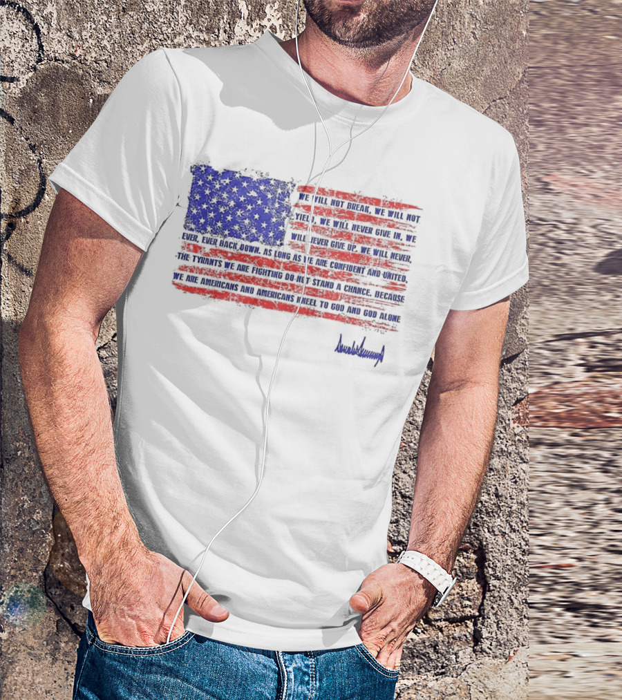 We Will Not Break Trump Nation Proclamation American Flag Signature T-Shirt