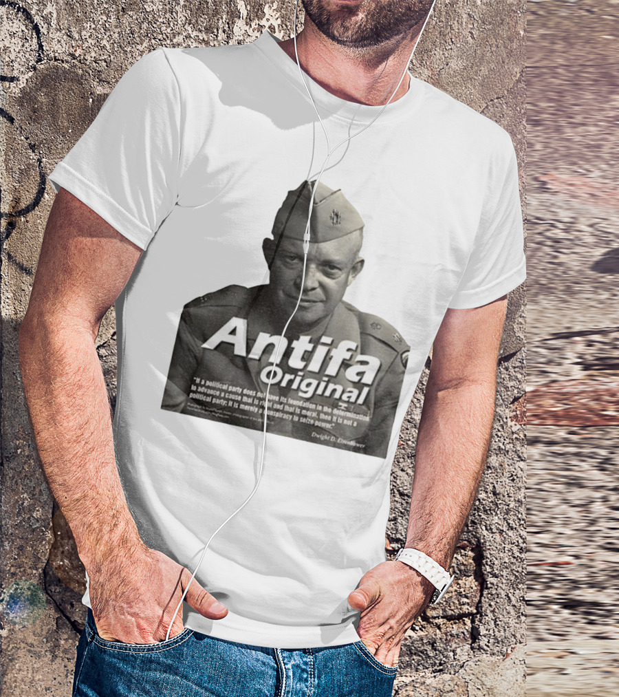 Dwight D. Eisenhower Antifa Original Anti-Fascist Conspiracy To Seize Power T-Shirt