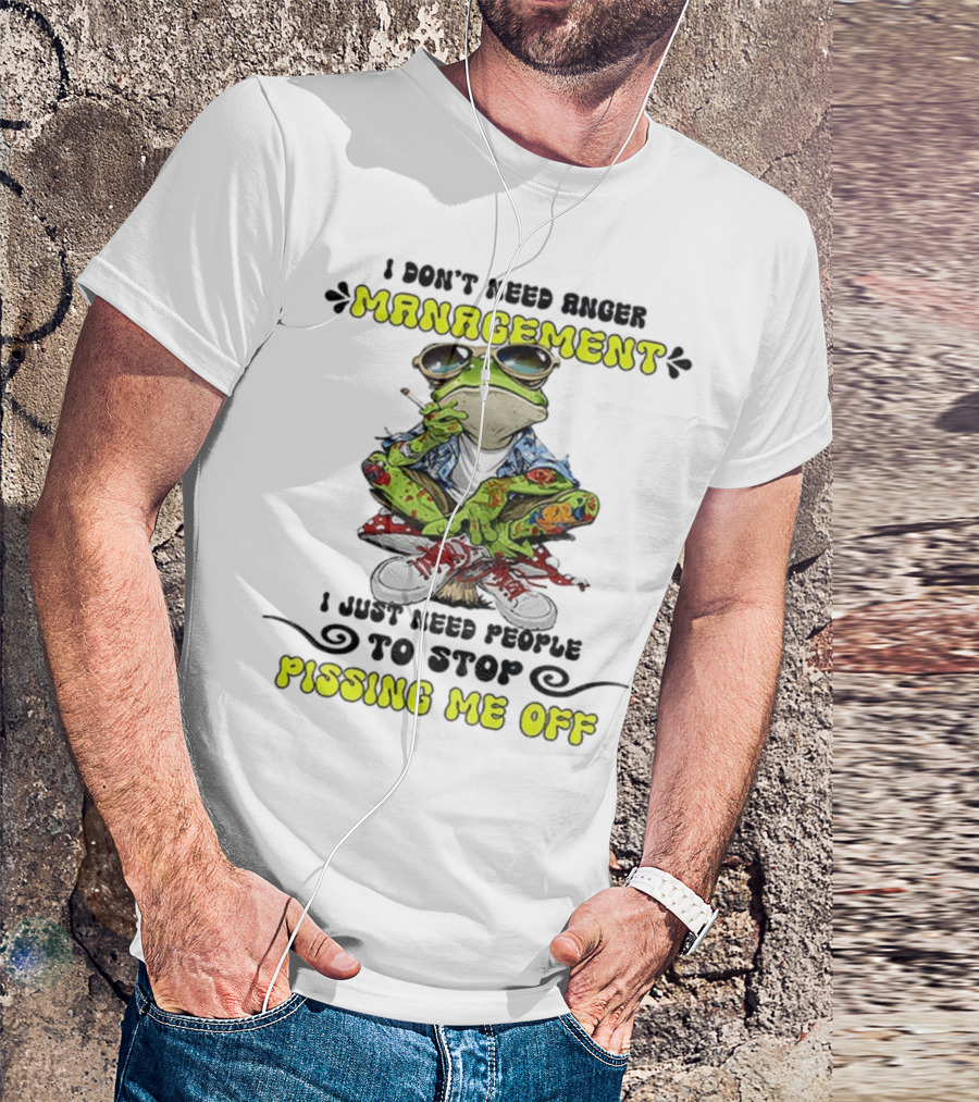 Frog Smoking I Don’t Need Anger Management I Just Need People To Stop Pissing Me Off T-Shirt