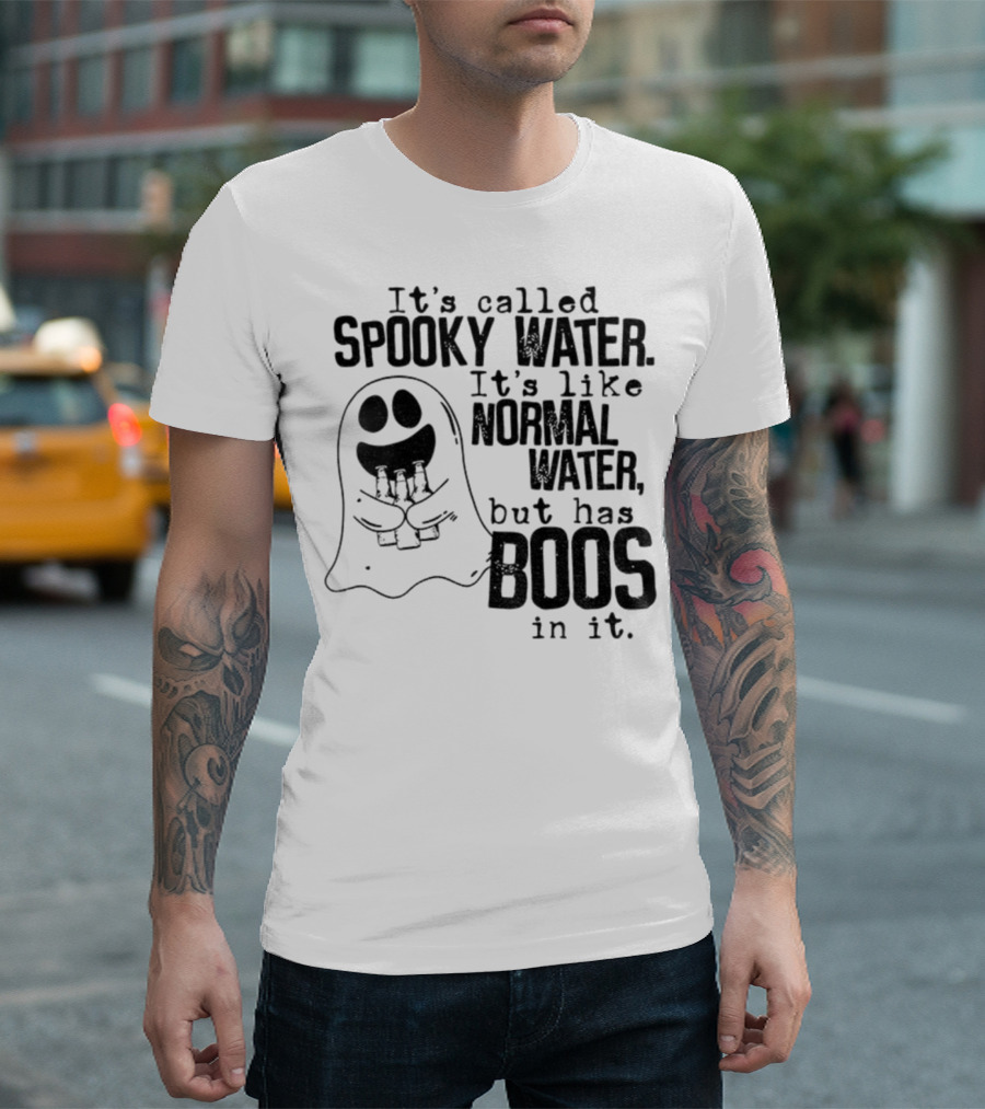 It's Called Spooky Water It's Like Normal Water But Has Boos In It T-Shirt
