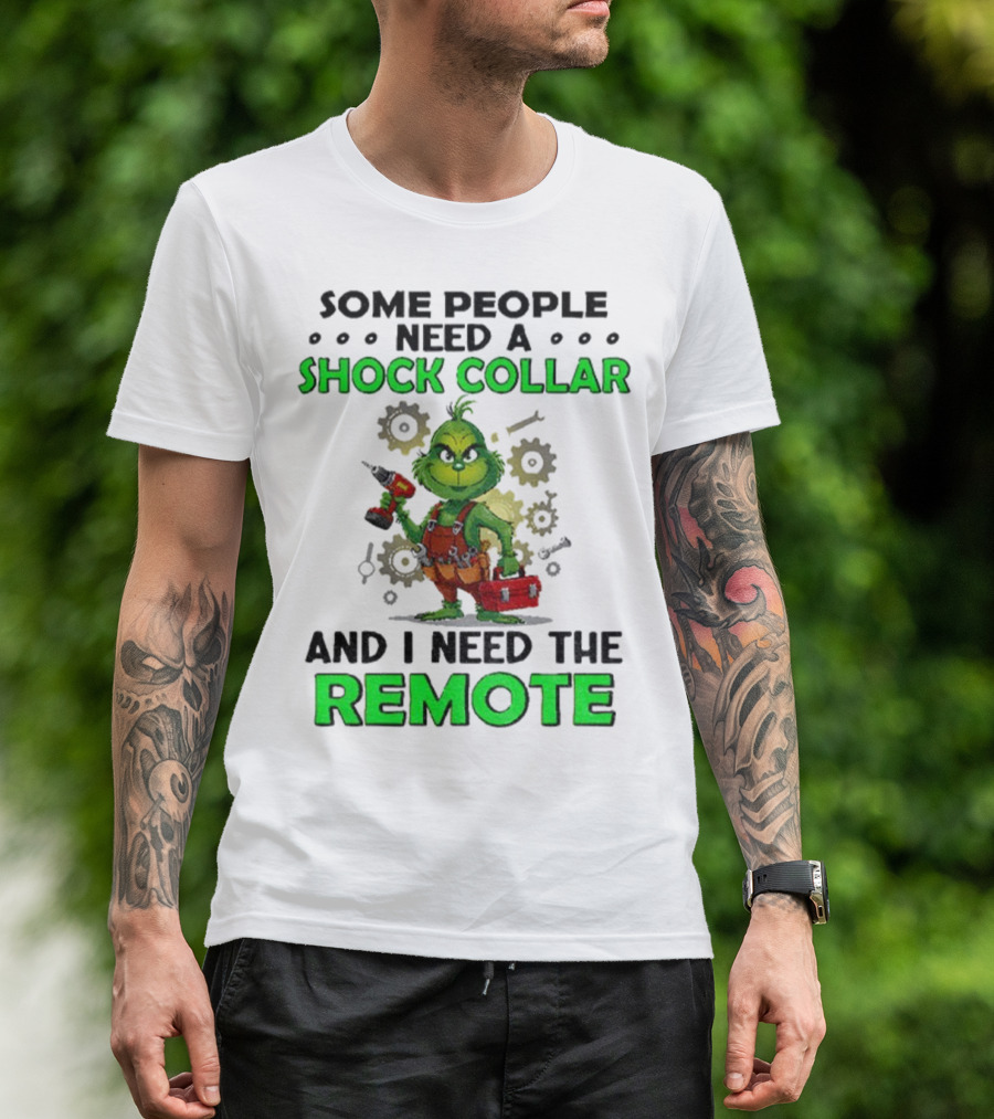 Christmas Grinch Shock Collar Some People Need A Remote T-Shirt