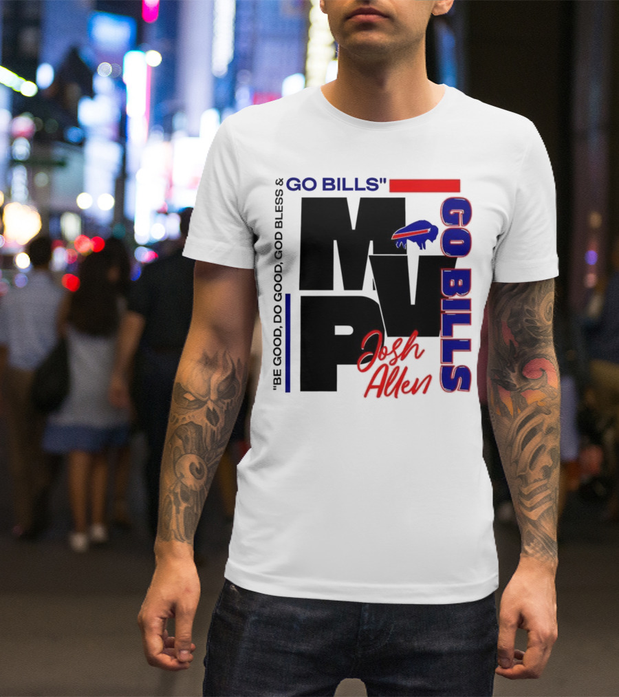 Josh Allen MVP Go Bills Be Good Do Good God Bless T-Shirt