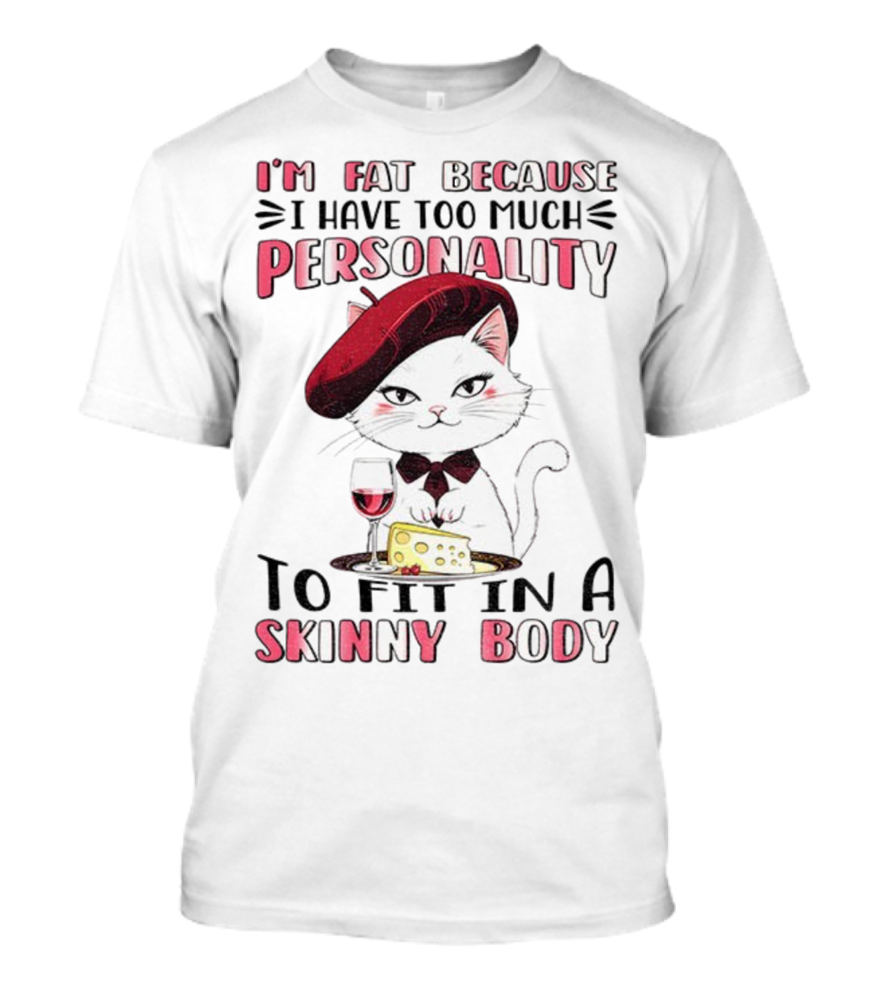 Lady Cat Beret Wine Cheese Too Much Personality To Fit In A Skinny Body T-Shirt