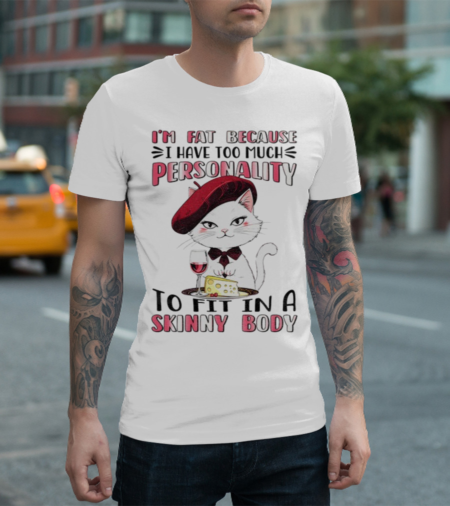 Lady Cat Beret Wine Cheese Too Much Personality To Fit In A Skinny Body T-Shirt