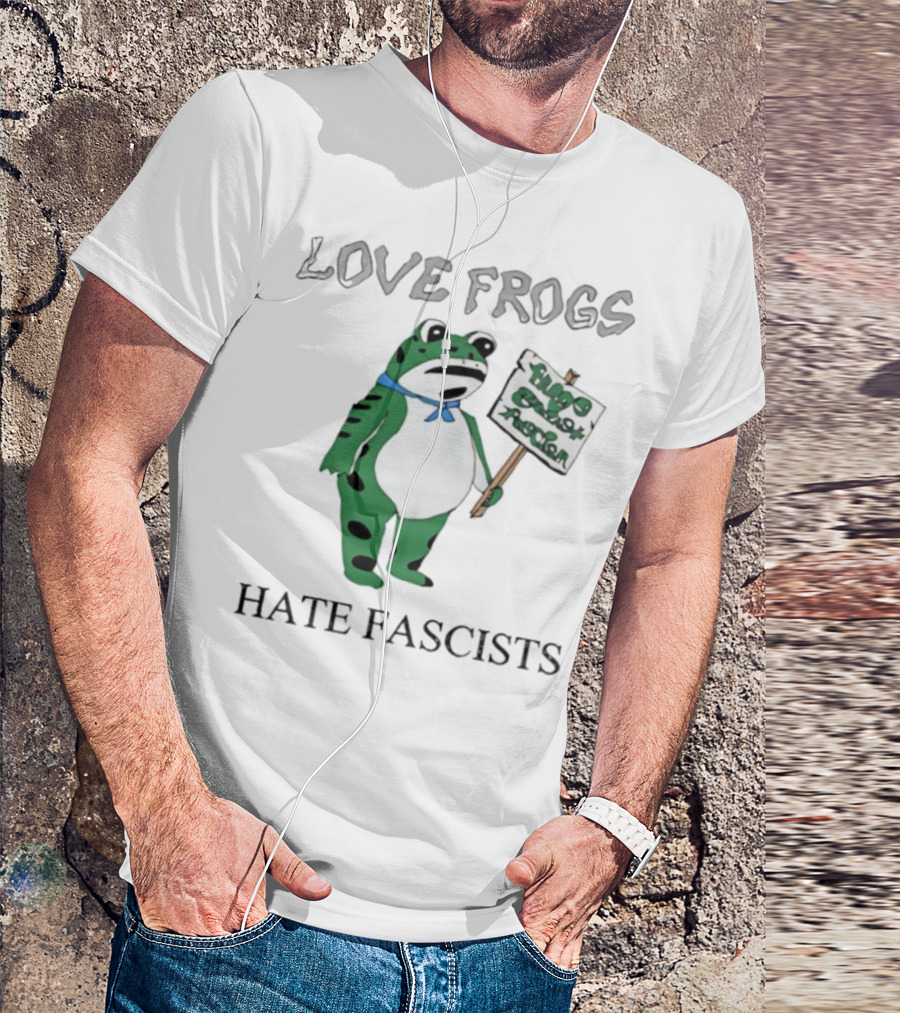 Love Frogs Hate Fascists Frog Protest Sign T-Shirt