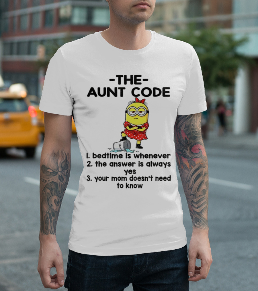 Minion The Aunt Code Bedtime Is Whenever The Answer Is Always Yes Your Mom Doesn’t Need To Know T-Shirt