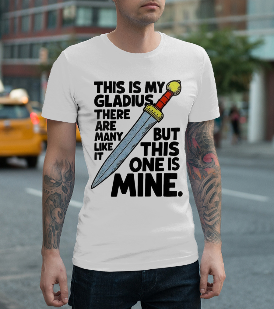 This Is My Gladius There Are Many Like It But This One Is Mine Sword T-Shirt
