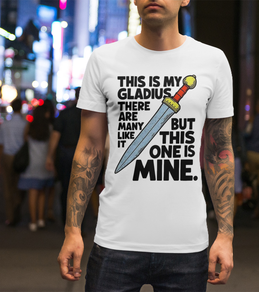 This Is My Gladius There Are Many Like It But This One Is Mine Sword T-Shirt