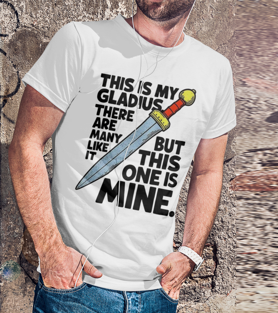 This Is My Gladius There Are Many Like It But This One Is Mine Sword T-Shirt