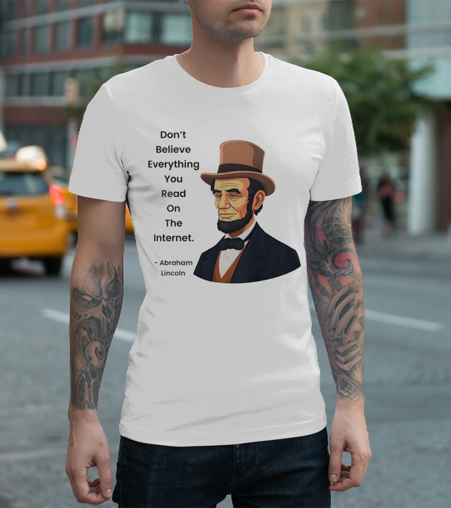 Funny Abraham Lincoln Don't Believe Everything You Read On The Internet T-Shirt
