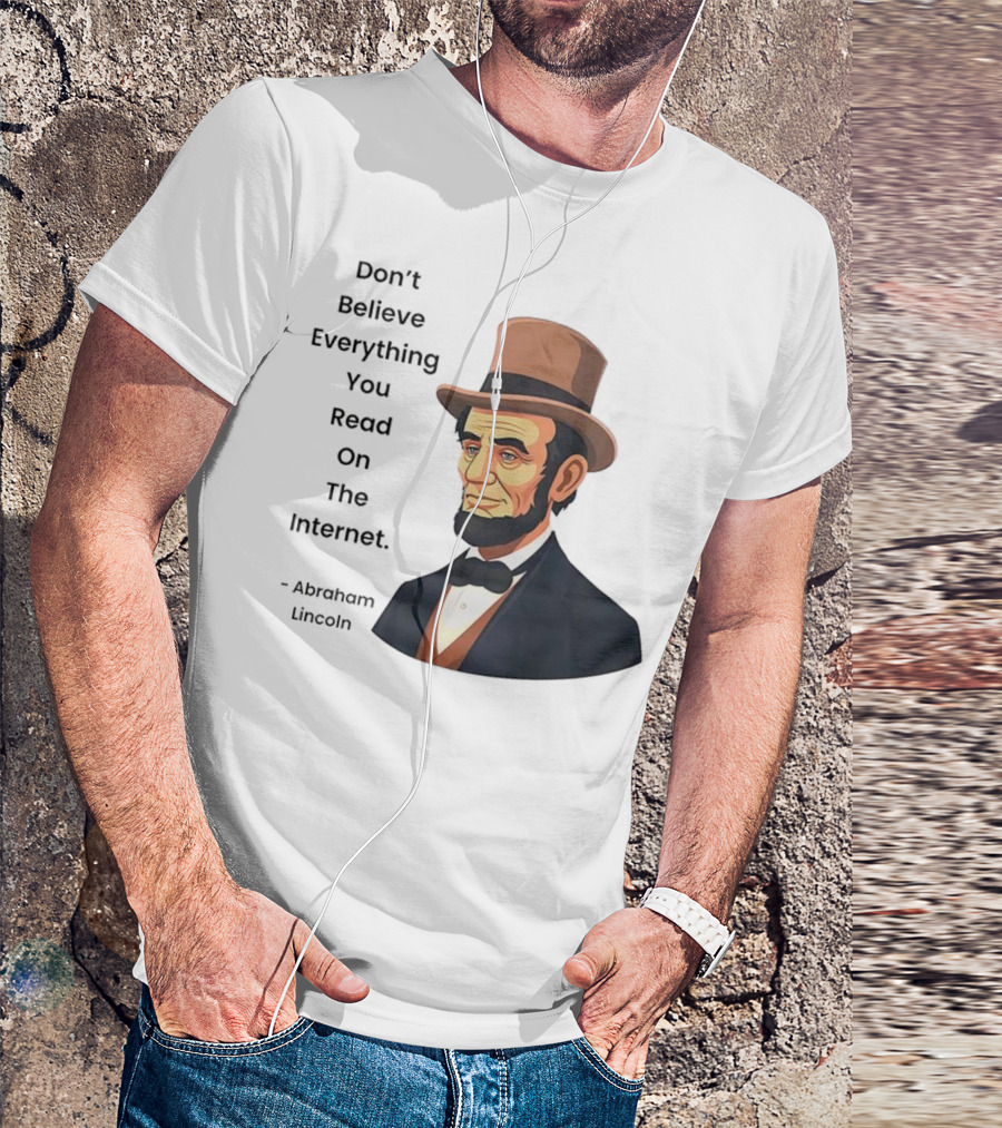 Funny Abraham Lincoln Don't Believe Everything You Read On The Internet T-Shirt