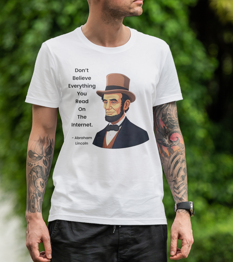 Funny Abraham Lincoln Don't Believe Everything You Read On The Internet T-Shirt