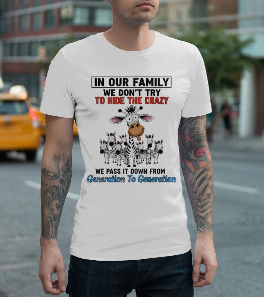 In Our Family We Don’t Try To Hide The Crazy Cow Generation To Generation T-Shirt